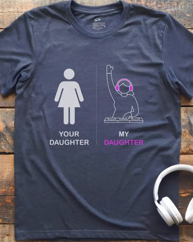 Your Daughter DJ T-Shirt