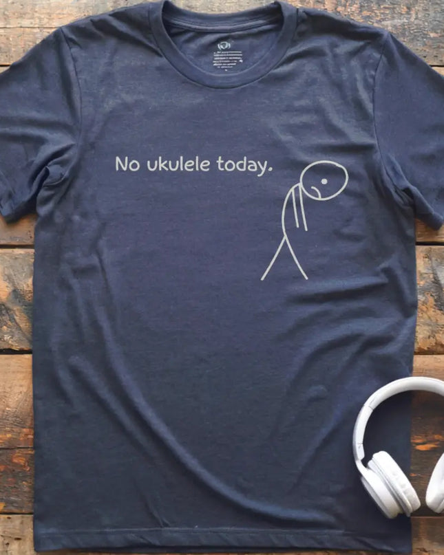 No Ukulele Today T-Shirt
