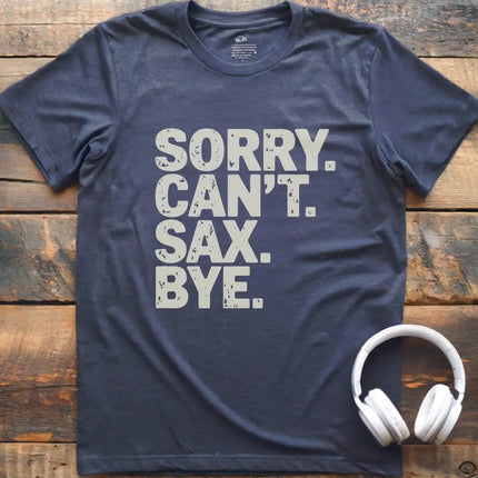 Sorry Can't Sax Bye T-Shirt