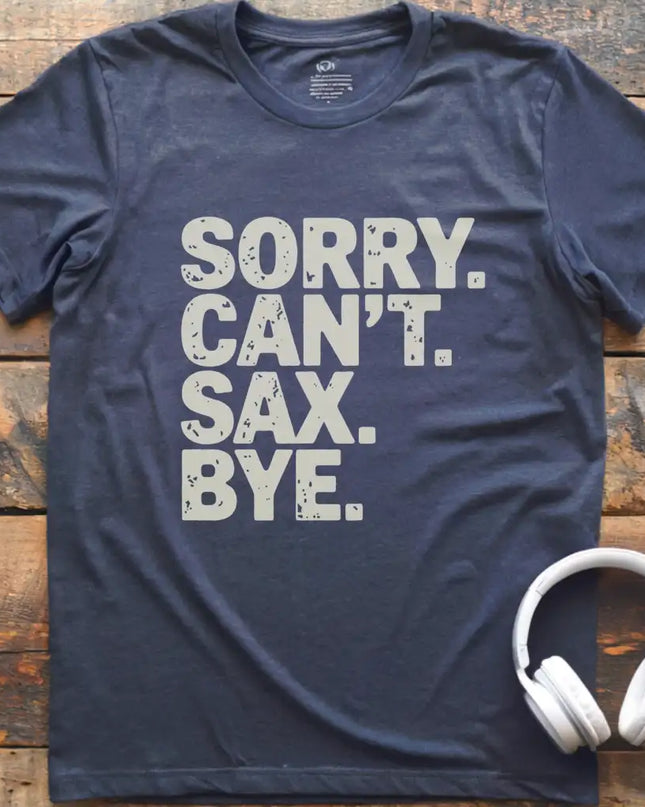 Sorry Can't Sax Bye T-Shirt