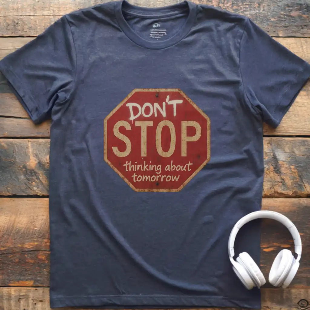 Don't Stop Thinking T-Shirt