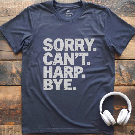 Sorry Can't Harp T-Shirt