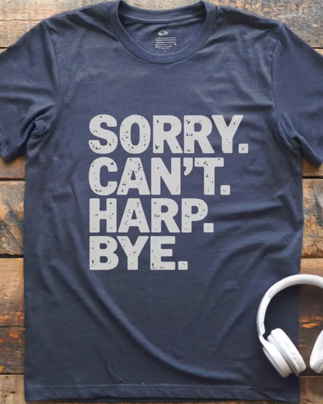 Sorry Can't Harp T-Shirt