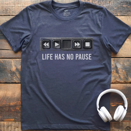 Life Has No Pause T-Shirt