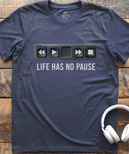 Life Has No Pause T-Shirt