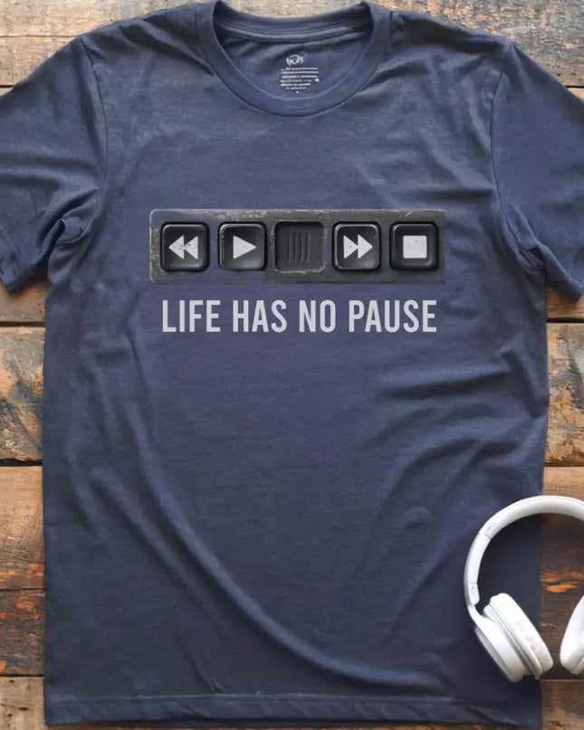 Life Has No Pause T-Shirt