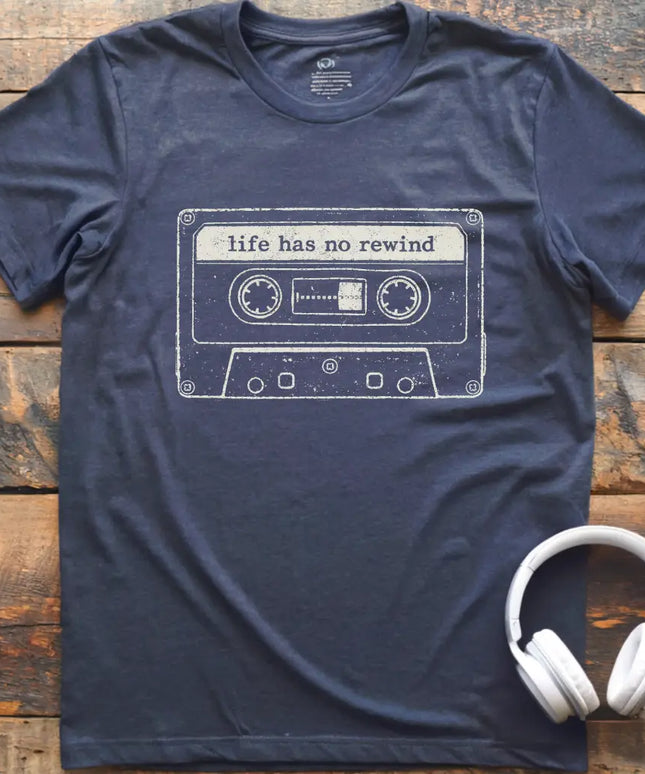 Life Has No Rewind T-Shirt