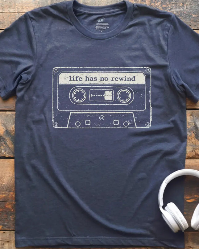 Life Has No Rewind T-Shirt