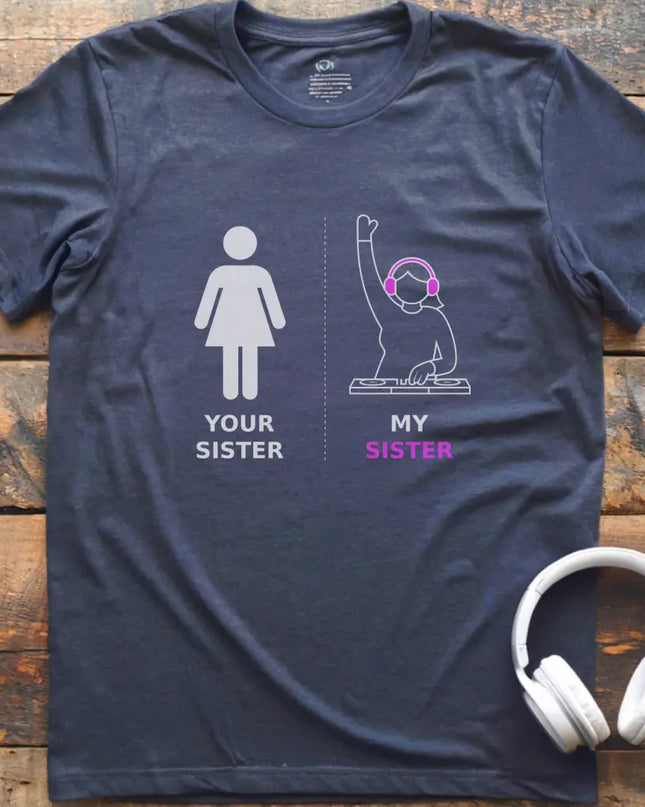 My Sister DJ T-shirt
