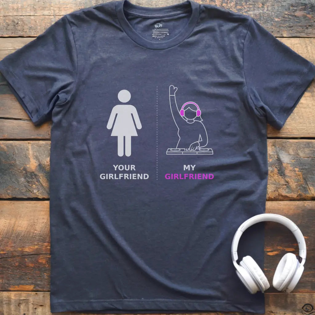 My Girlfriend DJ T-shirt