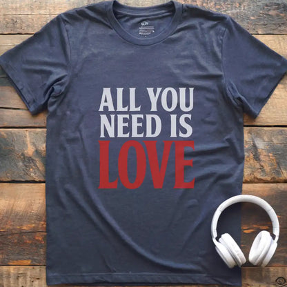 All You Need T-Shirt