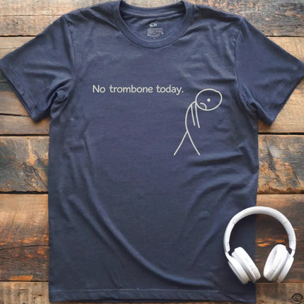 No Trombone Today T-Shirt