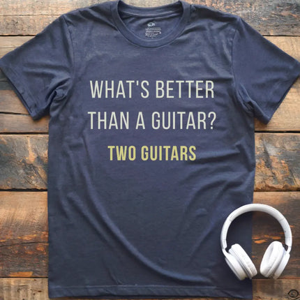 What's Better Guitar T-Shirt