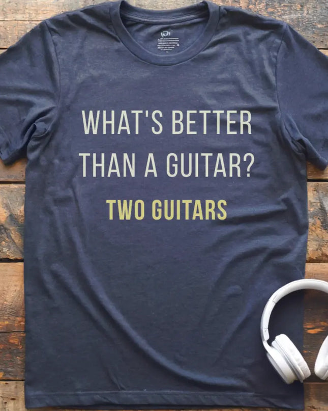 What's Better Guitar T-Shirt