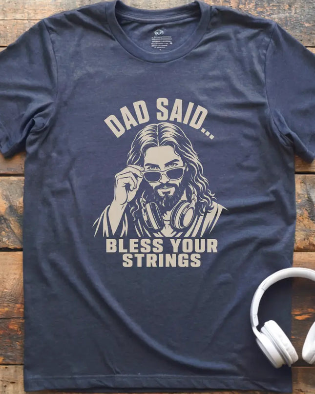 Dad Said Bless Strings T-Shirt