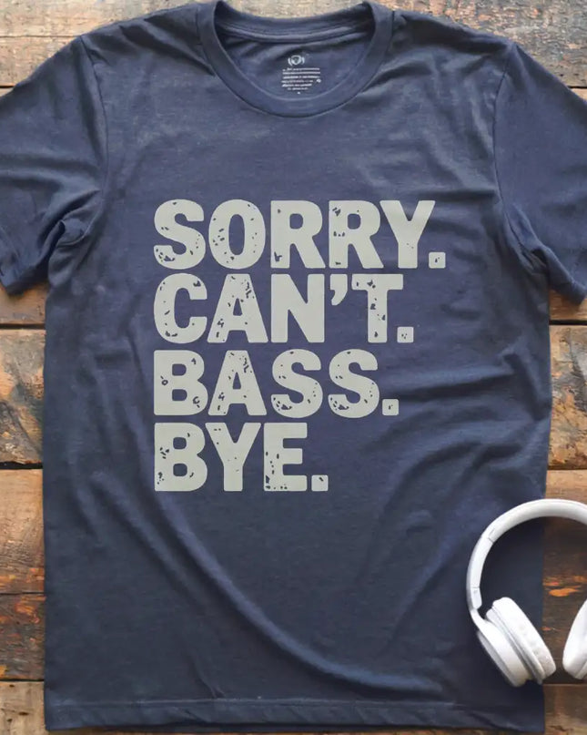 Sorry Can't Bass Bye T-Shirt