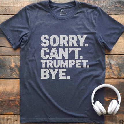 Sorry Can't Trumpet T-Shirt