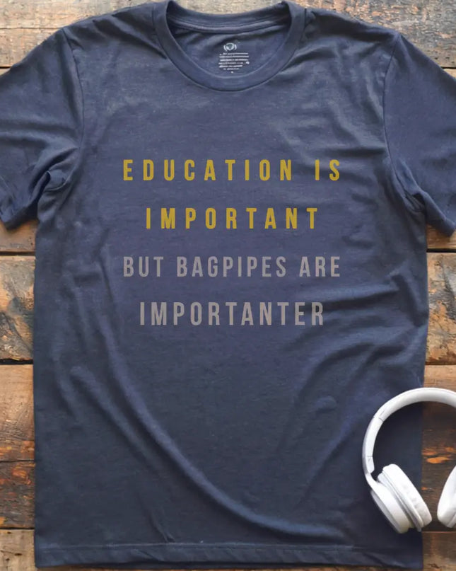 Education is Bagpipes T-Shirt