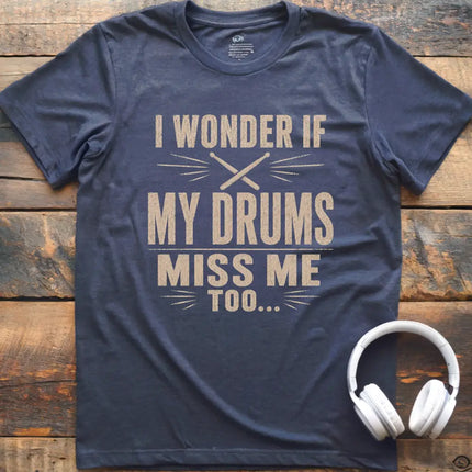Drums Miss Me T-Shirt