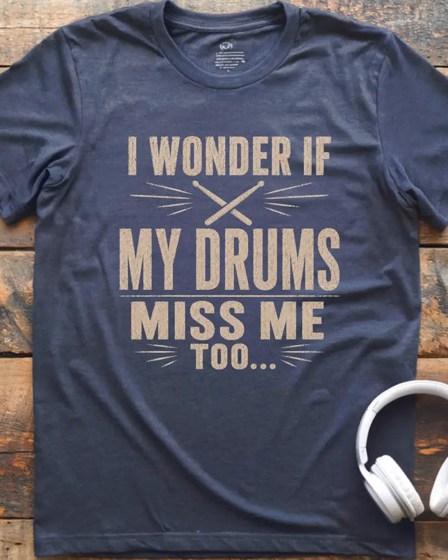 Drums Miss Me T-Shirt