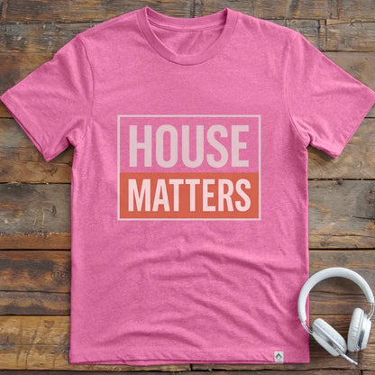 House Matters T-Shirt