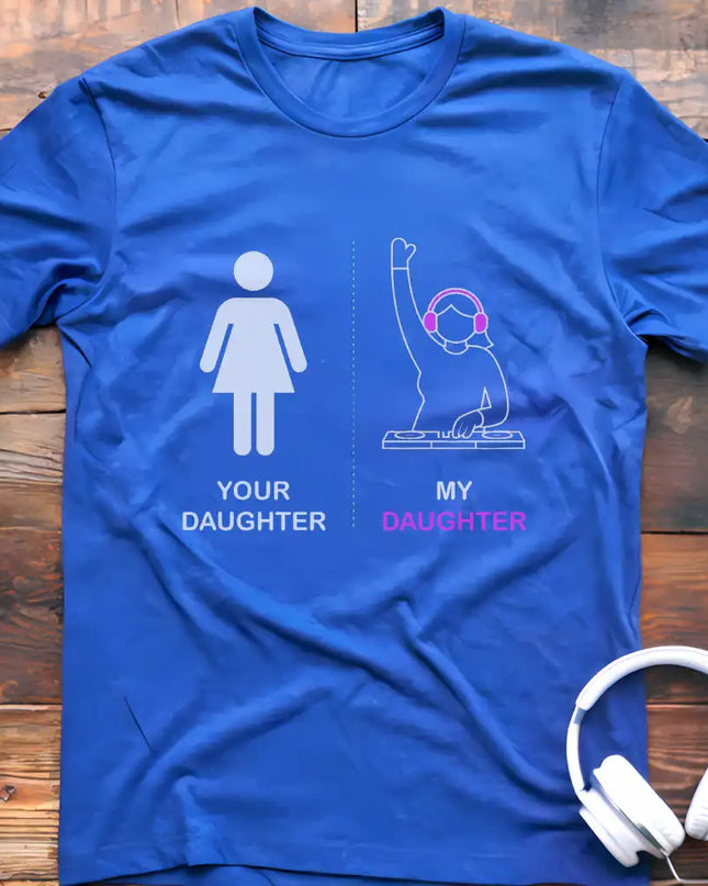 Your Daughter DJ T-Shirt