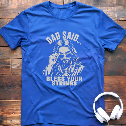 Dad Said Bless Strings T-Shirt