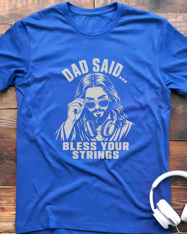 Dad Said Bless Strings T-Shirt