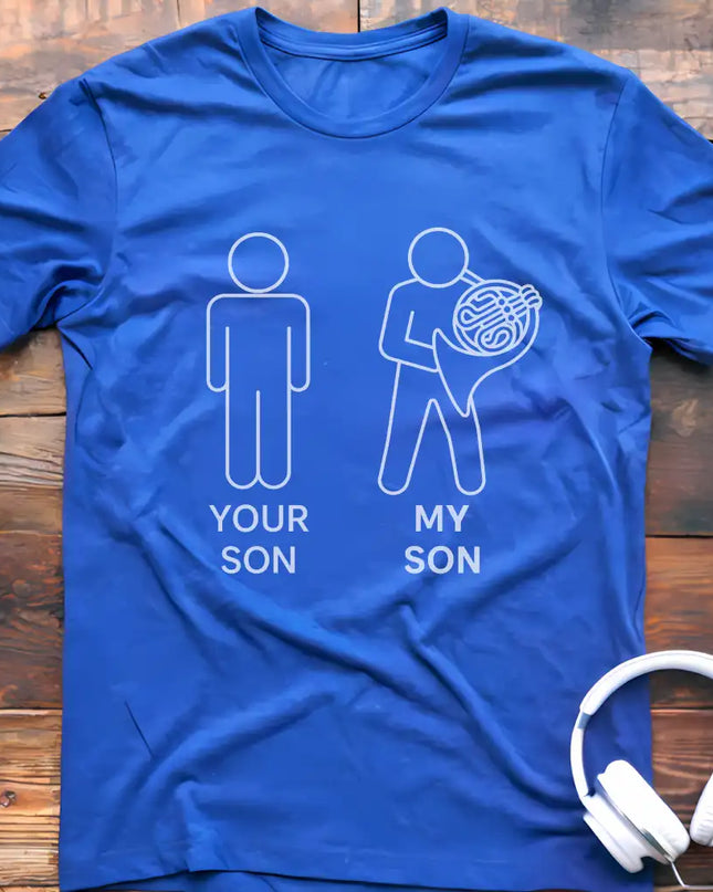 Your Son French Horn T-Shirt