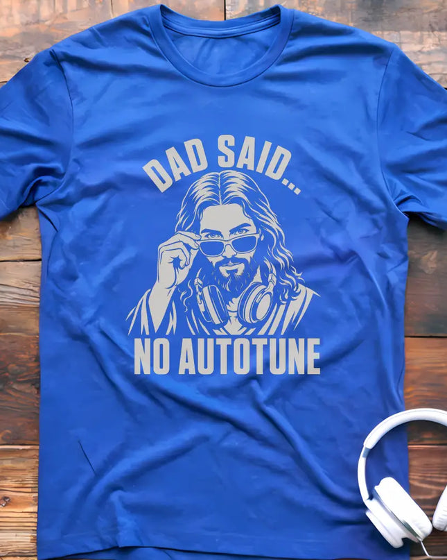 Dad Said No Autotune T-Shirt