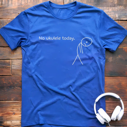 No Ukulele Today T-Shirt