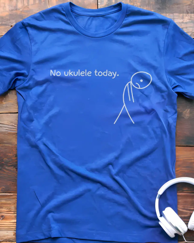 No Ukulele Today T-Shirt