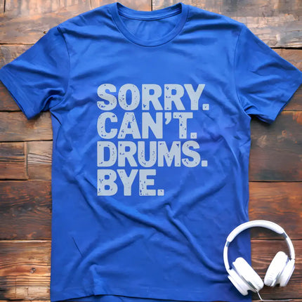 Sorry Can't Drums Bye T-Shirt