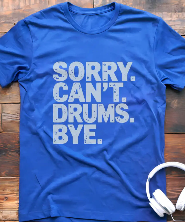 Sorry Can't Drums Bye T-Shirt