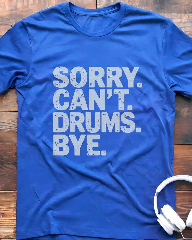 Sorry Can't Drums Bye T-Shirt
