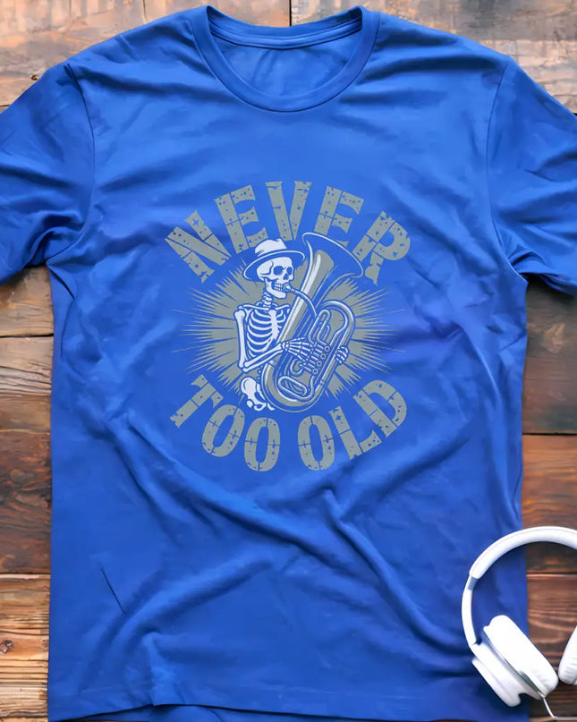 Never Too Old Tuba T-Shirt