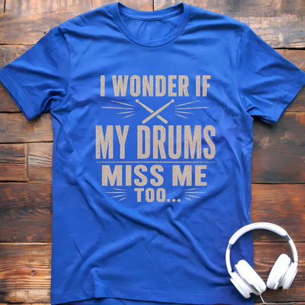 Drums Miss Me T-Shirt