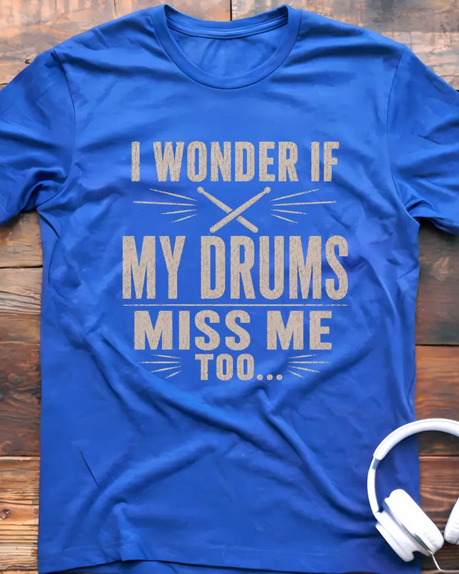 Drums Miss Me T-Shirt