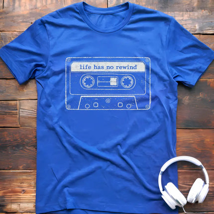 Life Has No Rewind T-Shirt