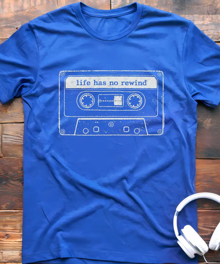 Life Has No Rewind T-Shirt