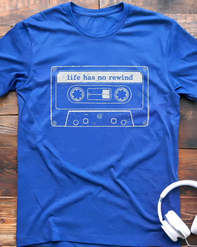 Life Has No Rewind T-Shirt