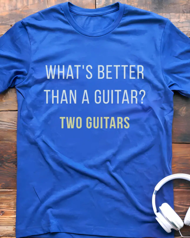 What's Better Guitar T-Shirt