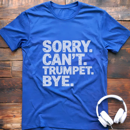 Sorry Can't Trumpet T-Shirt