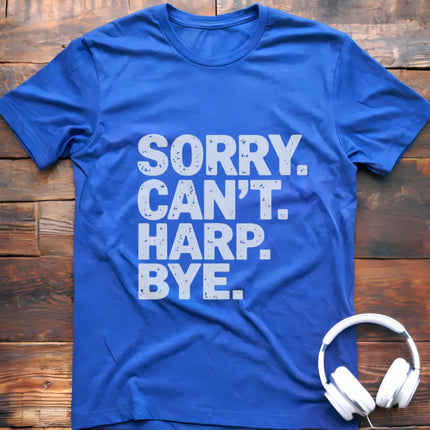 Sorry Can't Harp T-Shirt