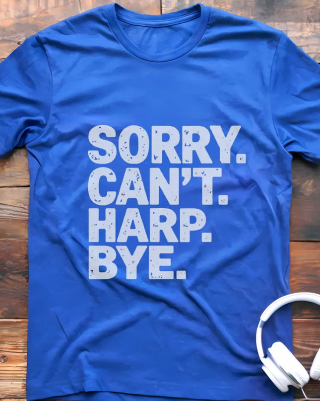 Sorry Can't Harp T-Shirt