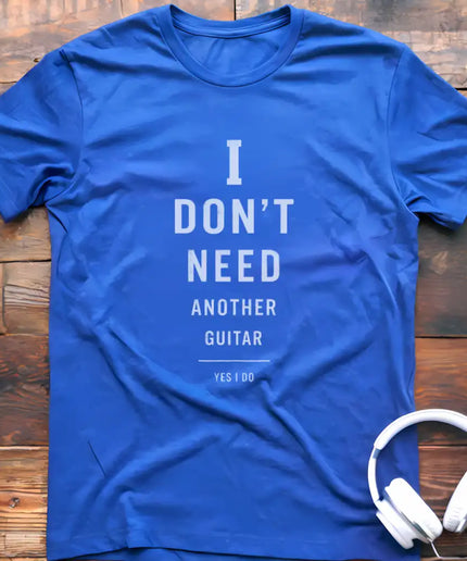 I Don't Need Guitar T-Shirt