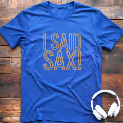 I Said Sax T-Shirt