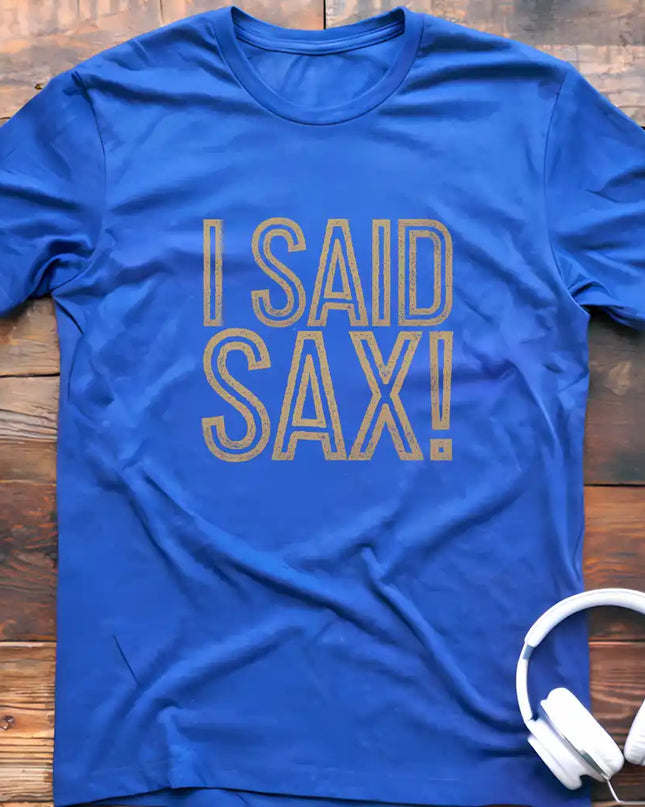 I Said Sax T-Shirt