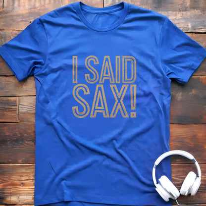 I Said Sax T-Shirt