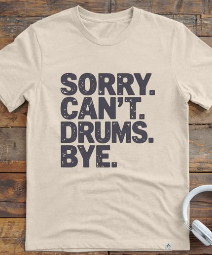 Sorry Can't Drums Bye T-Shirt